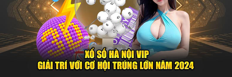 Ưu việt khi tham gia xổ số hà nội vip